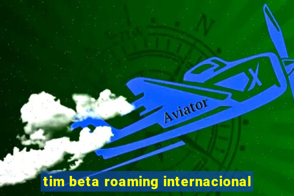 tim beta roaming internacional